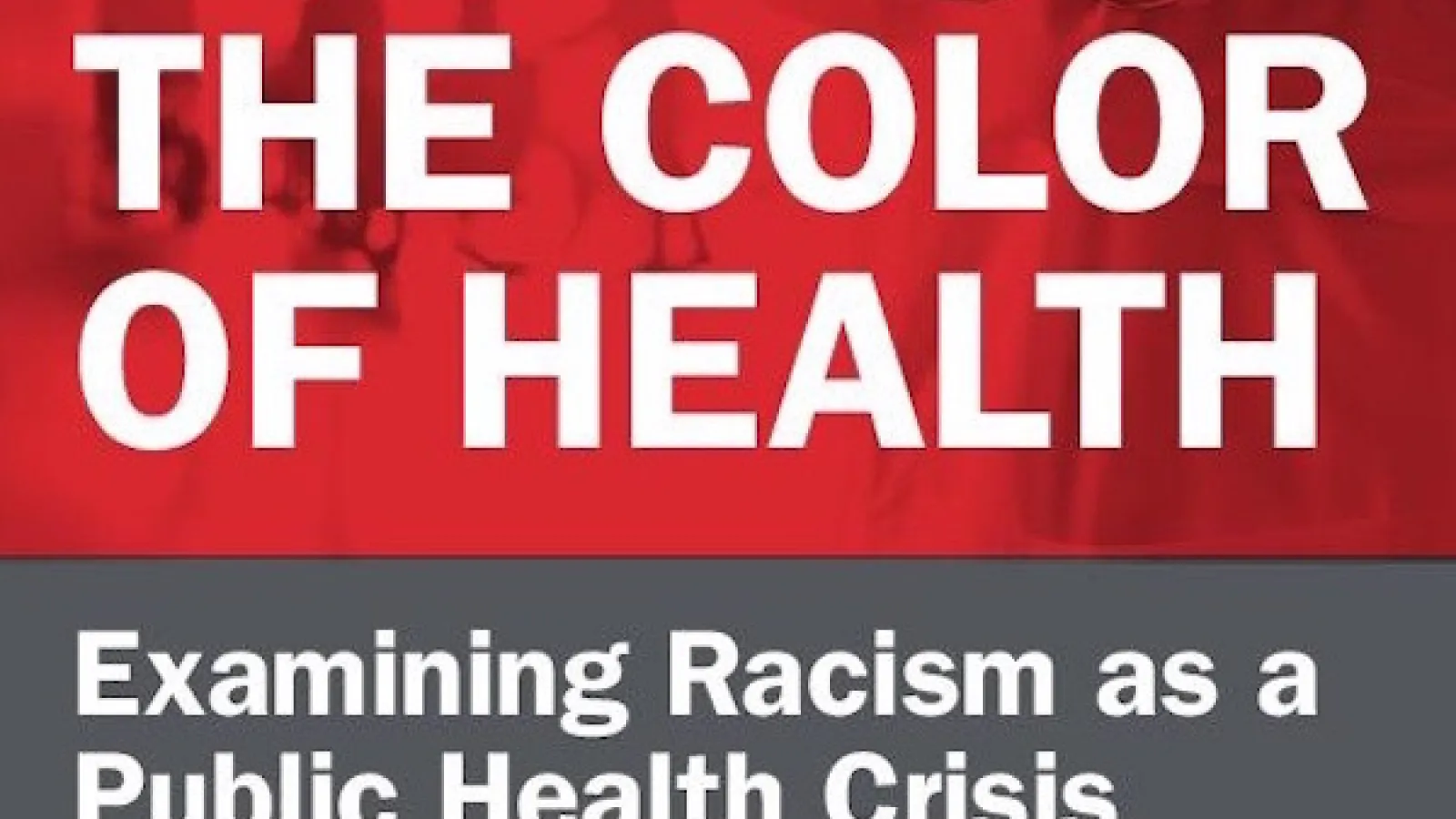The Color of Health: Examining Racism as a Public Health Crisis